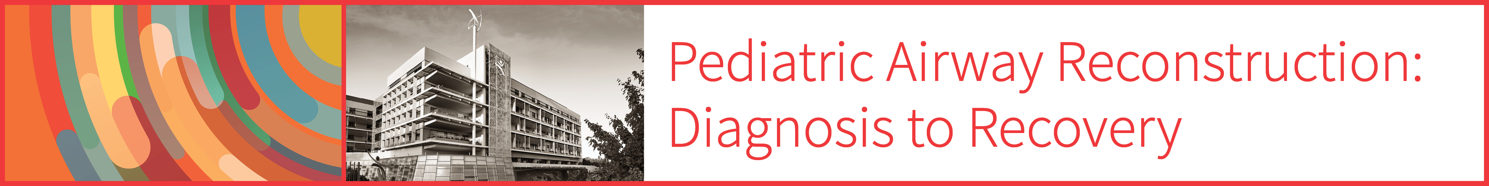 Pediatric Airway Reconstruction: Diagnosis to Recovery Recording Banner